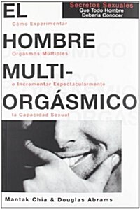 El Hombre Multi-Orgasmico / The Multi-Orgasmic Man (Paperback)