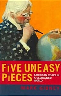 Five Uneasy Pieces: American Ethics in a Globalized World (Paperback)