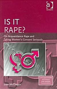 Is it Rape? : On Acquaintance Rape and Taking Womens Consent Seriously (Paperback)