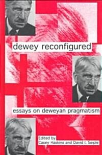 Dewey Reconfigured: Essays on Deweyan Pragmatism (Hardcover)