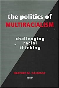 The Politics of Multiracialism: Challenging Racial Thinking (Paperback)