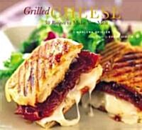 Grilled Cheese: 50 Recipes to Make You Melt (Paperback)