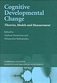 Cognitive Developmental Change : Theories, Models and Measurement (Hardcover)