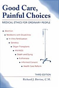 Good Care, Painful Choices (Third Edition): Medical Ethics for Ordinary People (Paperback, 3, Revised)
