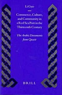 Commerce, Culture, and Community in a Red Sea Port in the Thirteenth Century: The Arabic Documents from Quseir (Hardcover)