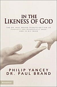 In the Likeness of God: The Dr. Paul Brand Tribute Edition of Fearfully and Wonderfully Made and in His Image (Hardcover)
