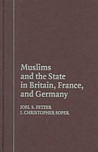 Muslims and the State in Britain, France, and Germany (Hardcover)
