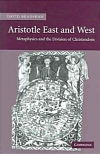 Aristotle East and West : Metaphysics and the Division of Christendom (Hardcover)