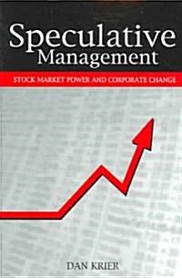 Speculative Management: Stock Market Power and Corporate Change (Paperback)
