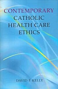 Contemporary Catholic Health Care Ethics (Paperback)