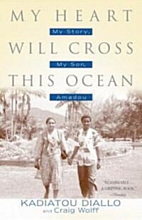 My Heart Will Cross This Ocean: My Story, My Son, Amadou (Paperback)