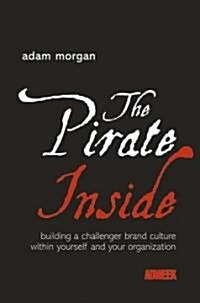 The Pirate Inside: Building a Challenger Brand Culture Within Yourself and Your Organization (Hardcover)