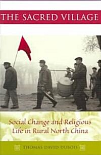 The Sacred Village: Social Change and Religious Life in Rural North China (Hardcover)