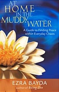 At Home in the Muddy Water: A Guide to Finding Peace Within Everyday Chaos (Paperback, Revised)