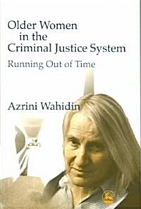 Older Women in the Criminal Justice System : Running Out of Time (Paperback)