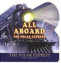 All Aboard the Polar Express (Board Book)