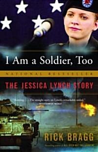 I Am a Soldier, Too: The Jessica Lynch Story (Paperback)