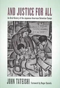 And Justice for All: An Oral History of the Japanese American Detention Camps (Paperback)