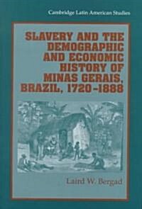 Slavery and the Demographic and Economic History of Minas Gerais, Brazil, 1720-1888 (Hardcover)