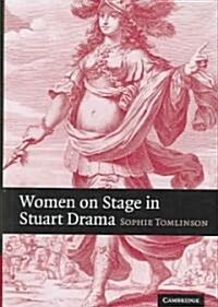 Women on Stage in Stuart Drama (Hardcover)