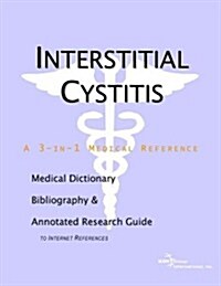 Interstitial Cystitis - A Medical Dictionary, Bibliography, and Annotated Research Guide to Internet References                                        (Paperback)