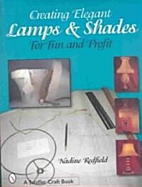 Creating Elegant Lamps & Shades: For Fun and Profit (Paperback)