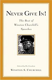 Never Give In!: The Best of Winston Churchills Speeches (Paperback)