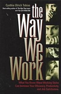 The Way We Work: What You Know about Working Styles Can Increase Your Efficiency, Productivity and Job Satisfaction (Paperback)