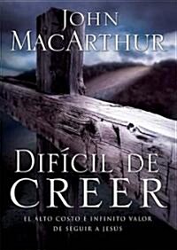 Dif?il de Creer: El Alto Costo E Infinito Valor de Seguir a Jes? (Paperback)