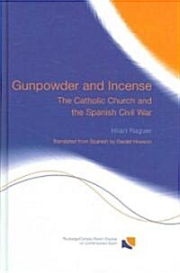 Gunpowder and Incense : The Catholic Church and the Spanish Civil War (Hardcover, annotated ed)
