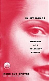 In My Hands: Memories of a Holocaust Rescuer (Mass Market Paperback)