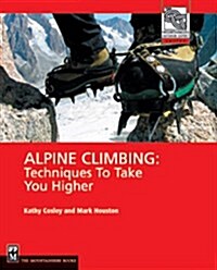Alpine Climbing: Techniques to Take You Higher (Paperback)