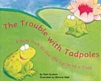 The Trouble with Tadpoles (Library Binding)