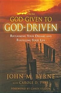 From God-Given to God-Driven: Reclaiming Your Dreams and Fulfilling Your Life (Paperback)