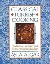Classical Turkish Cooking: Traditional Turkish Food for the American Kitchen (Paperback)