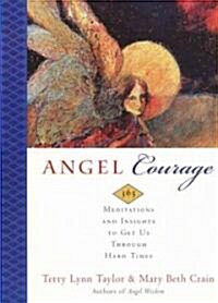Angel Courage: 365 Meditations and Insights to Get Us Through Hard Times (Paperback)