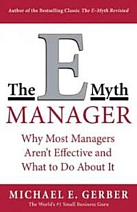 The E-Myth Manager: Why Most Managers Dont Work and What to Do about It (Paperback)