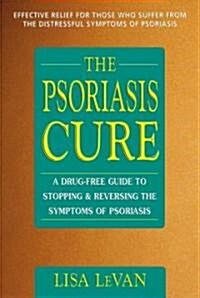 The Psoriasis Cure: A Drug-Free Guide to Stopping and Reversing the Symptoms of Psoriasis (Paperback)