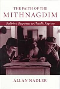 The Faith of Mithnagdim: Rabbinic Responses to Hasidic Rapture (Paperback)