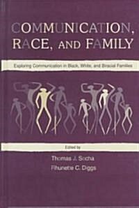 Communication, Race, and Family: Exploring Communication in Black, White, and Biracial Families (Hardcover)