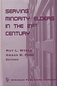 Serving Minority Elders in the 21st Century (Paperback)