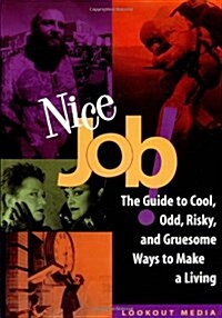 [중고] Nice Job: A Guide to Cool, Odd, Risky, and Gruesome Ways to Make a Living (Paperback)