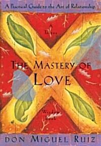 The Mastery of Love: A Practical Guide to the Art of Relationship (Paperback)