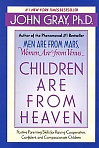 [중고] Children Are from Heaven: Positive Parenting Skills for Raising Cooperative, Confident, and Compassionate Children (Paperback)