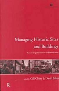 Managing Historic Sites and Buildings : Reconciling Presentation and Preservation (Paperback)