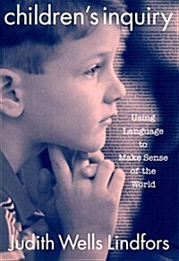 Childrens Inquiry: Using Language to Make Sense of the World (Paperback)