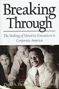 Breaking Through: The Making of Minority Execu- Tives in Corporate America (Hardcover)