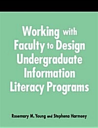 Working with Faculty to Design Undergrad.Info.Literacy Programs: A How-To-Do-It Manual for Librarians (Hardcover)