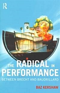 The Radical in Performance : Between Brecht and Baudrillard (Paperback)