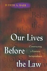 Our Lives Before the Law: Constructing a Feminist Jurisprudence (Paperback)